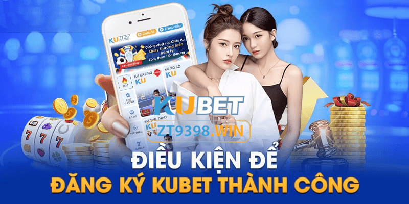 ZT9398 Đăng Ký Kubet - Trở Thành Hội Viên Nhận Ưu Đãi Khủng