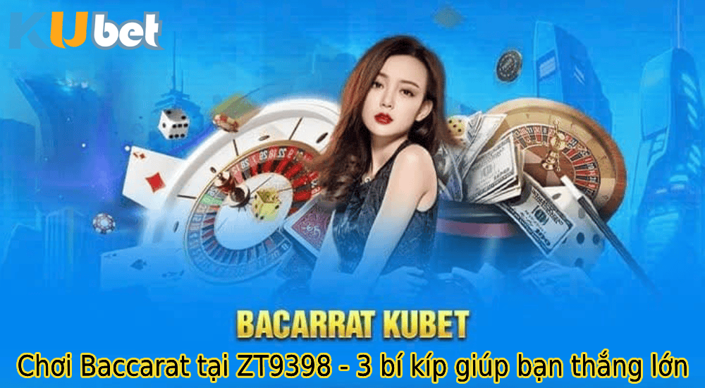 Chơi Baccarat tại KU 3933 - 3 bí kíp giúp bạn thắng lớn